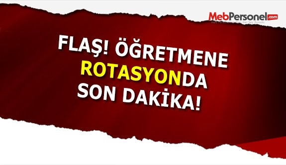 Öğretmene Rotasyon'da flaş gelişme