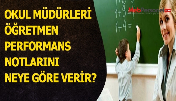 OKUL MÜDÜRLERİ ÖĞRETMEN PERFORMANS NOTLARINI NEYE GÖRE VERİR?