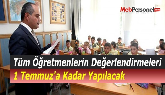 Tüm Öğretmenlerin Değerlendirmeleri 1 Temmuz'a Kadar Yapılacak
