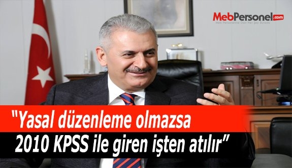 Yasal düzenleme olmazsa 2010 KPSS ile giren işten atılır
