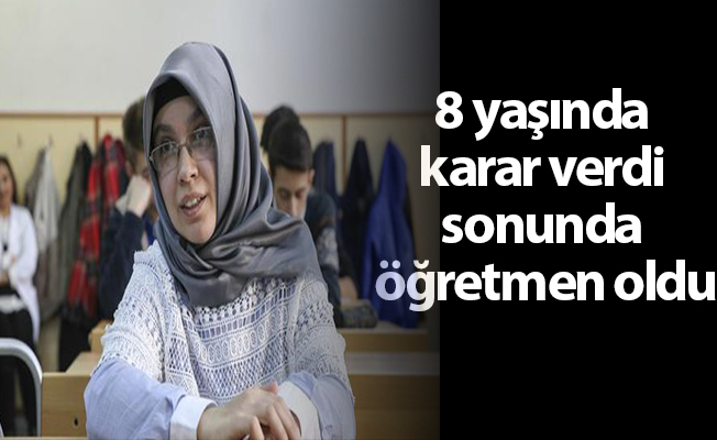 8 yaşında karar verdi sonunda öğretmen oldu