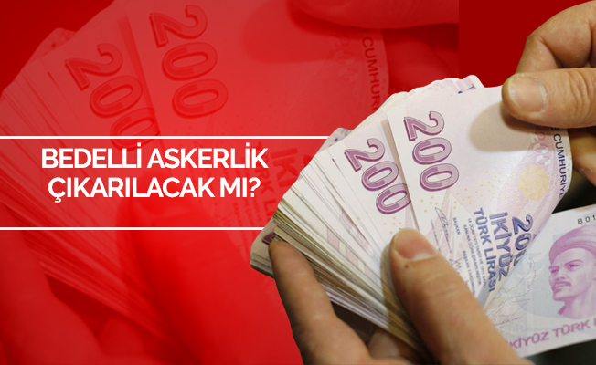 Bedelli Askerlik Çıkacak mı?