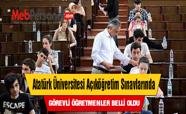 Atatürk Üniversitesi Açıköğretim Sınavlarında Görevli Öğretmenler Belli Oldu