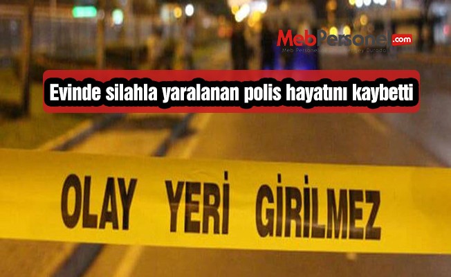 Meslektaşının kurşunuyla yaralanan polis memuru hayatını kaybetti