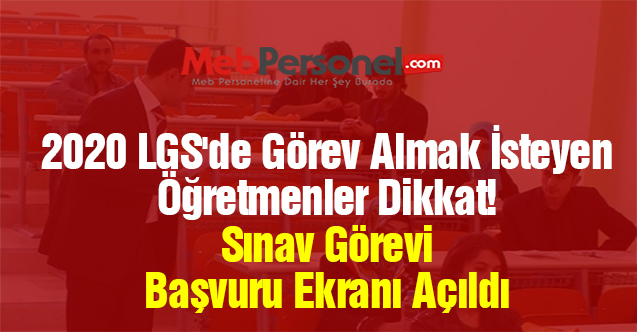 2020 LGS'de Görev Almak İsteyen Öğretmenler Dikkat! Sınav Görevi Başvuru Ekranı Açıldı