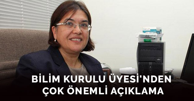 Bilim Kurulu Üyesi'nden Çok Önemli Açıklama