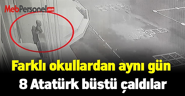 Farklı okullardan aynı gün 8 Atatürk büstü çaldılar