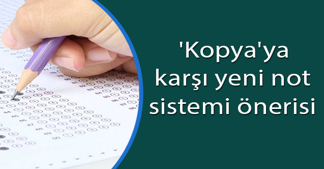'Kopya'ya karşı yeni not sistemi önerisi