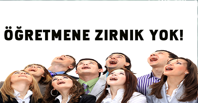 Öğretmene Zırnık Yok!