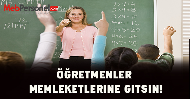 Öğretmenler Memleketlerine Gitsin!