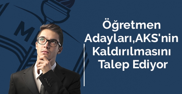 Öğretmen Adayları, AKS'nin (Adaylık Kaldırma Sınavı) Kaldırılmasını Talep Ediyor