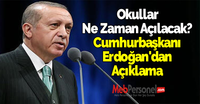 Okullar Ne Zaman Açılacak? Cumhurbaşkanı Erdoğan'dan Açıklama