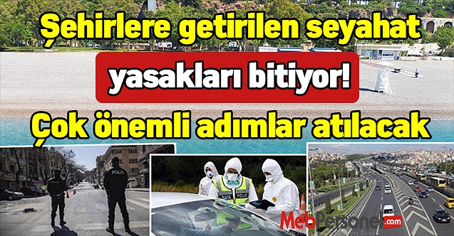 Şehirlere getirilen seyahat yasakları bitiyor! Çok önemli adımlar atılacak
