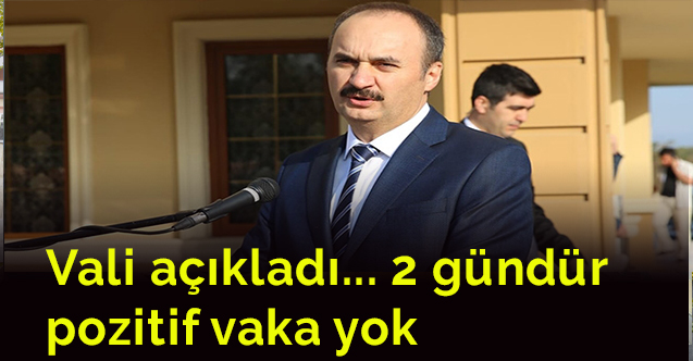 Vali açıkladı... 2 gündür pozitif vaka yok