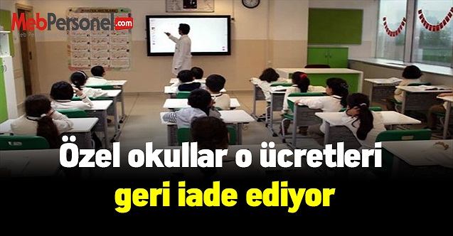 Veliler dikkat! Özel okullar o ücretleri geri iade ediyor