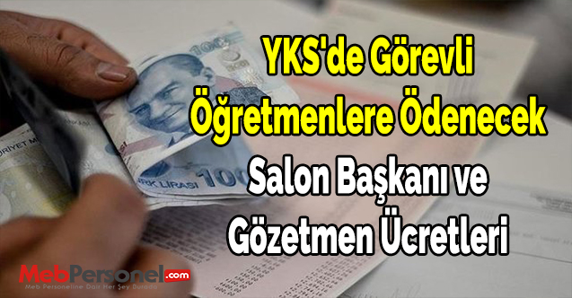 YKS'de Görevli Öğretmenlere Ödenecek Salon Başkanı ve Gözetmen Ücretleri