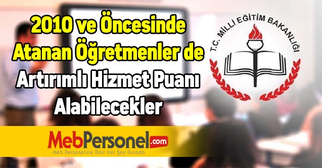 2010 ve Öncesinde Atanan Öğretmenler de Artırımlı Hizmet Puanı Alabilecekler