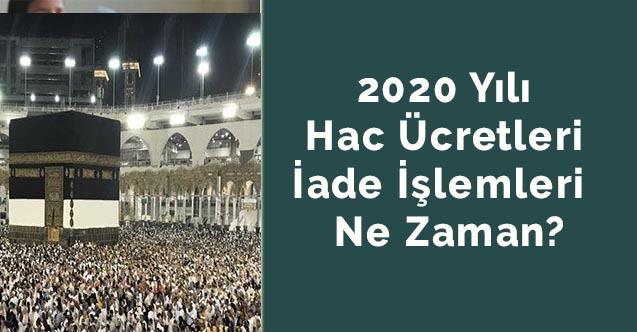 2020 Yılı Hac Ücretleri İade İşlemleri Ne Zaman?