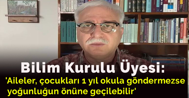 'Aileler, çocukları 1 yıl okula göndermezse yoğunluğun önüne geçilebilir'