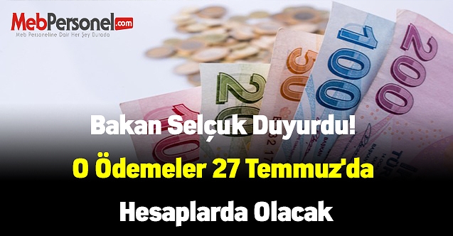 Bakan Selçuk duyurdu! O ödemeler 27 Temmuz'da hesaplarda olacak
