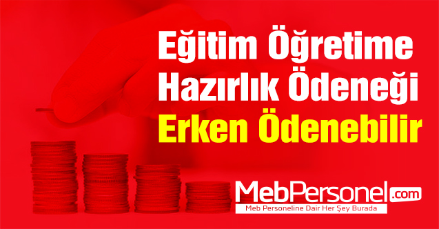 Eğitim Öğretime Hazırlık Ödeneği Erken Ödenebilir