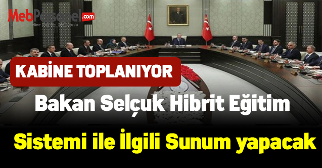 Kabine toplanıyor! Bakan Selçuk'un hibrit eğitim sistemiyle ilgili bir sunum yapması planlanıyor