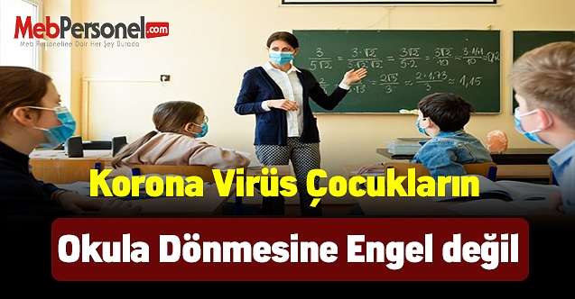 Korona virüs çocukların okula dönmesine engel değil