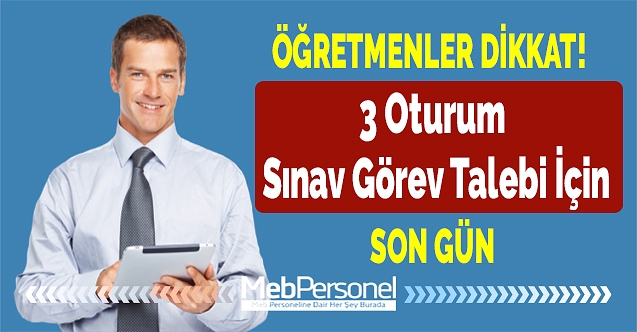 MEB 3 oturum sınav görev talebi için bugün son gün