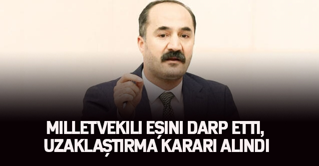 Milletvekili öğretmen eşini darp etti.