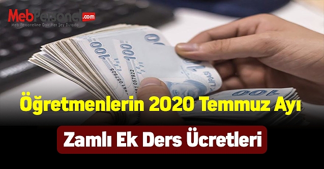 Öğretmenlerin 2020 Temmuz Ayı Zamlı Ek Ders Ücretleri