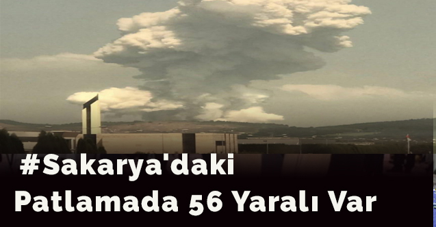 Sakarya'daki patlamada 2 can kaybı, 73 yaralı var