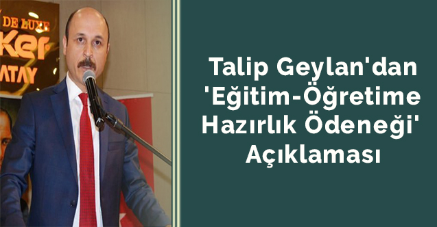 Talip Geylan'dan 'Eğitim-Öğretime Hazırlık Ödeneği' Açıklaması