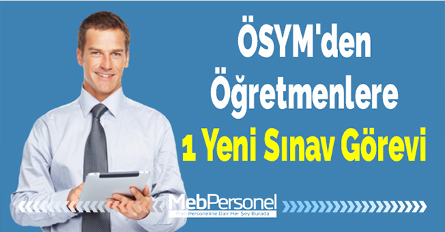 ÖSYM'den Öğretmenlere 1 Yeni Sınav Görevi