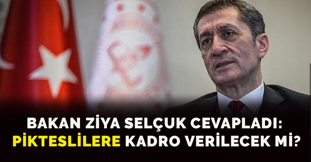 Bakan Ziya Selçuk Cevapladı: PİKTES Öğretmenlerine Kadro Verilecek Mi?