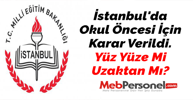 İstanbul'da Okul Öncesi İçin Karar Verildi. Yüz Yüze Mi Uzaktan Mı?