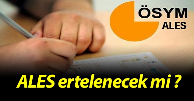 ALES ertelenecek mi ?