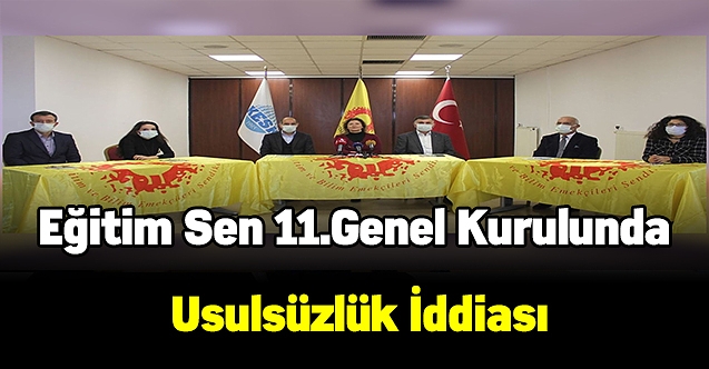 Eğitim Sen 11.Genel Kurulunda Usulsüzlük İddiası Genel Kurul İptal Edilmelidir