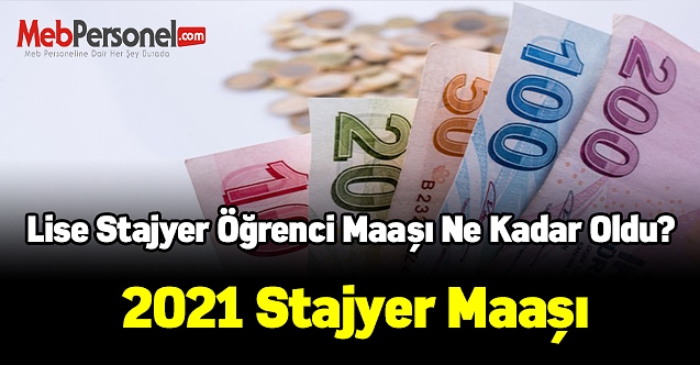 Lise stajyer öğrenci maaşı ne kadar oldu? 2021 stajyer maaşı