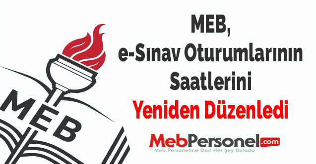 MEB, e-Sınav Oturumlarının Saatlerini Yeniden Düzenledi