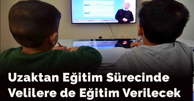 Uzaktan eğitim sürecinde velilere de eğitim verilecek