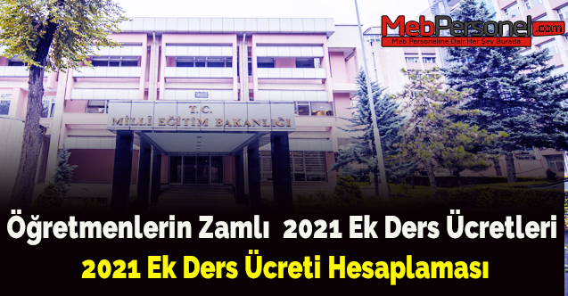 Öğretmenlerin Zamlı 2021 Ek Ders Ücretleri Ne Kadar? 2021 Ek Ders Ücreti Hesaplaması