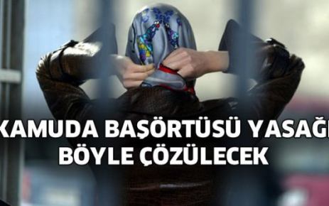 Başörtüsü yasağı böyle çözülecek