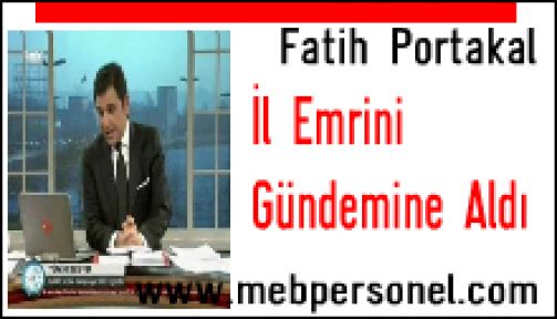 Fatih Portakal , İl Emri Uygulamasını Gündeme Aldı.