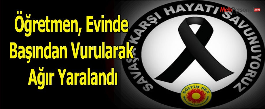 Öğretmen, Evinde Başından Vurularak Ağır Yaralandı