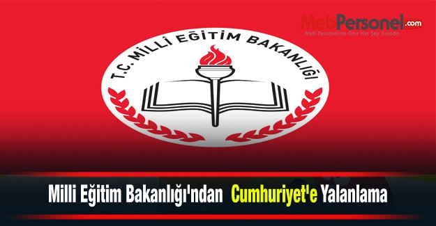 Milli Eğitim Bakanlığı'ndan Cumhuriyet'e Yalanlama