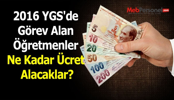 2016 YGS'de Görev Alan Öğretmenler Ne Kadar Ücret Alacaklar?