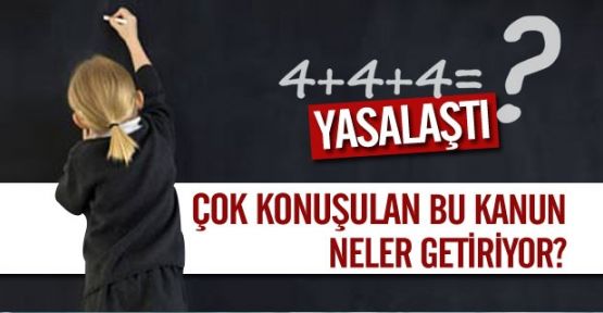 Yasallaşan 4+4+4 teklifi önemli yapısal değişiklikler içeriyor.