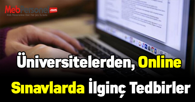 Üniversitelerden, uzaktan yapılan sınavlarda ilginç tedbirler