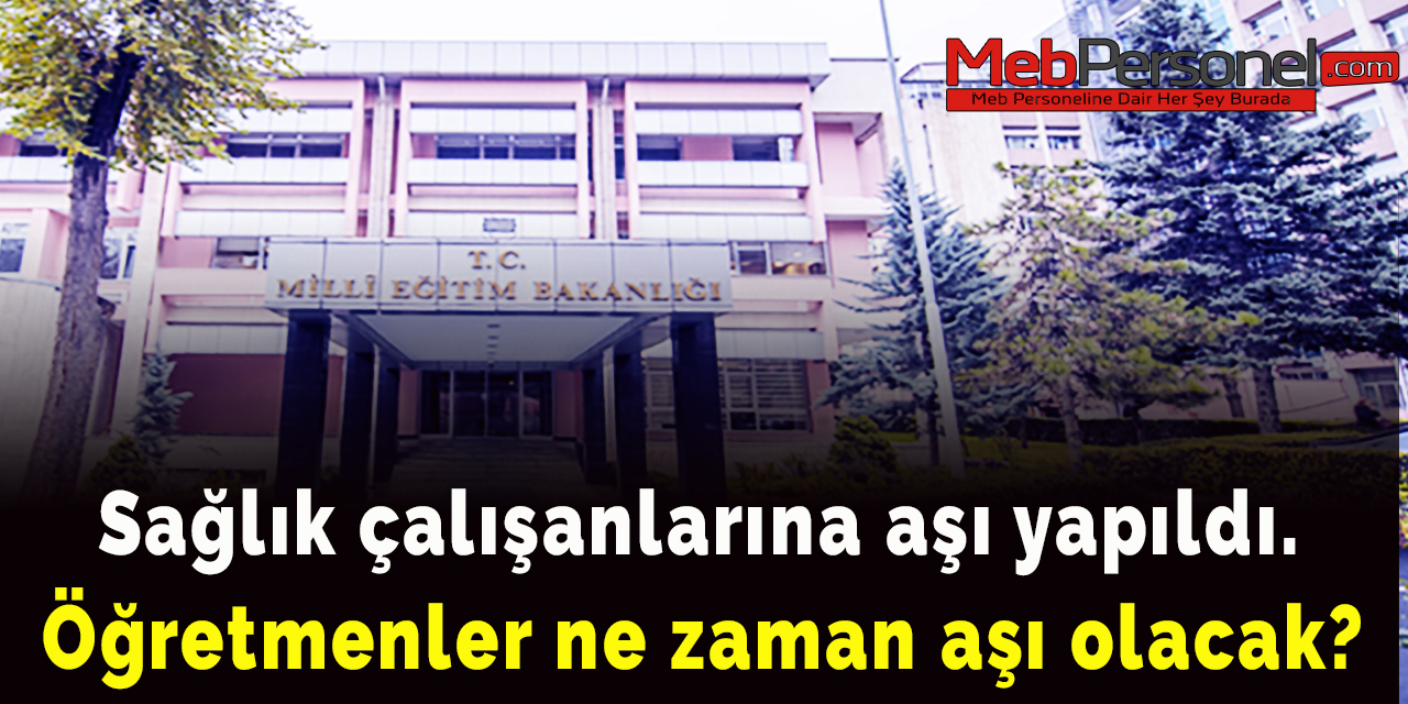 Sağlık çalışanlarına aşı yapıldı. Öğretmenler ne zaman aşı olacak?