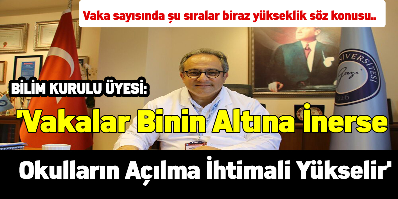 Bilim Kurulu üyesi:'Vakalar binin altına inerse okulların açılma ihtimali yükselir'